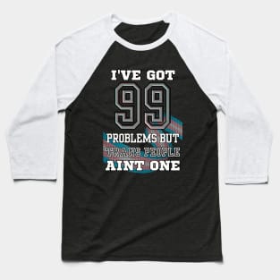 99 Problems But TRANS PEOPLE Aint One Baseball T-Shirt